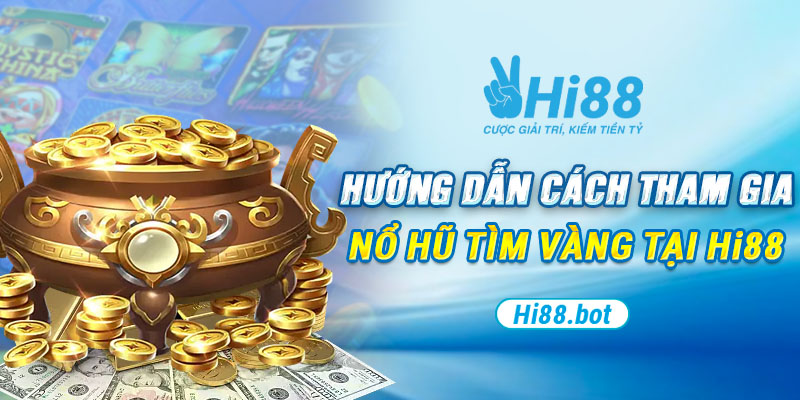 Nỗ hũ tìm vàng Hi88 - Nhà cái cung cấp slot game uy tín nhất thị trường
